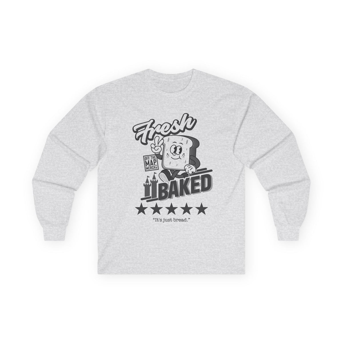 Fresh Baked "It's Just Bread" Long Sleeve Tee