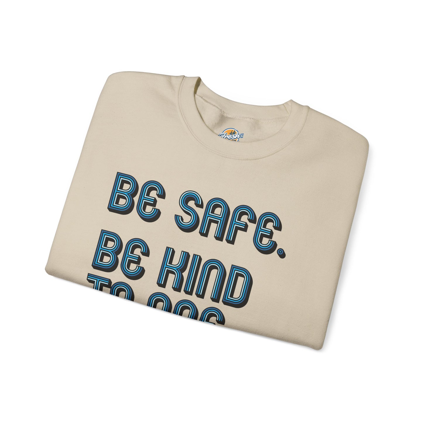 Be Safe. Be Kind. Classic Crewneck