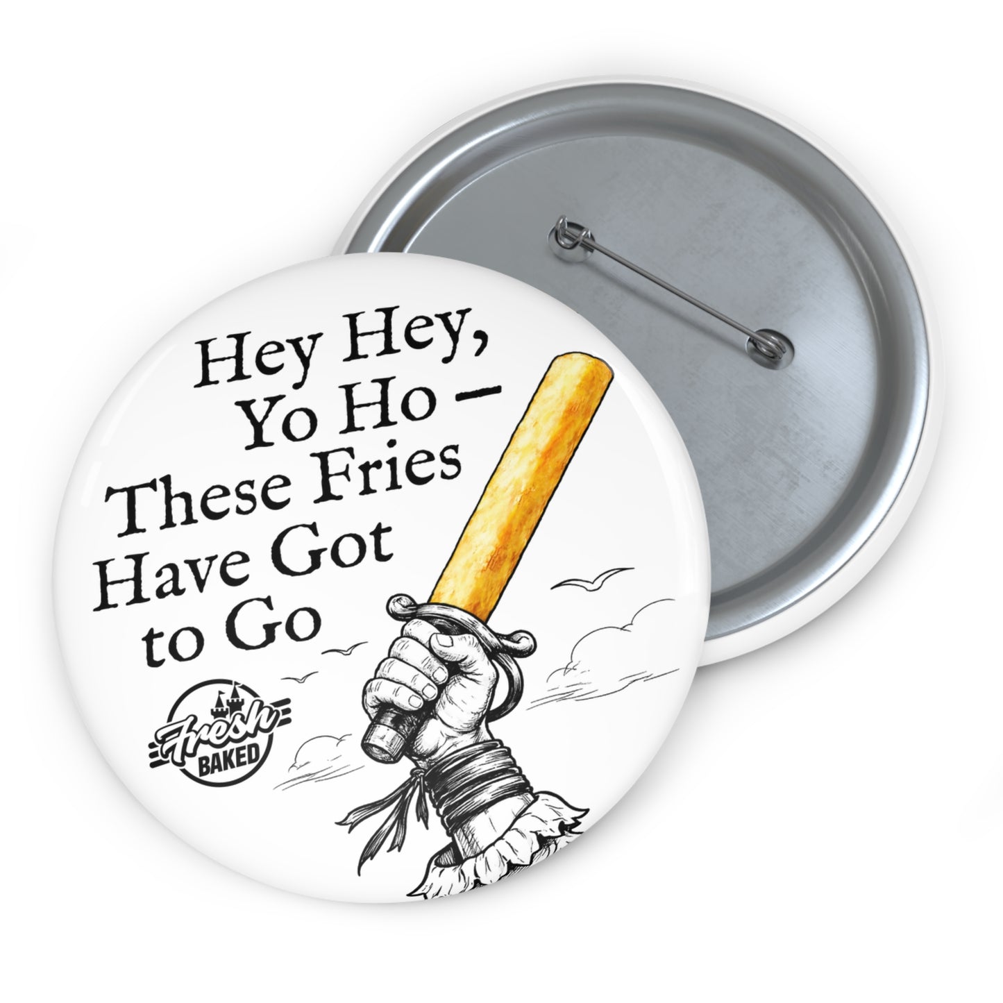 These Fries Have Got to Go Button