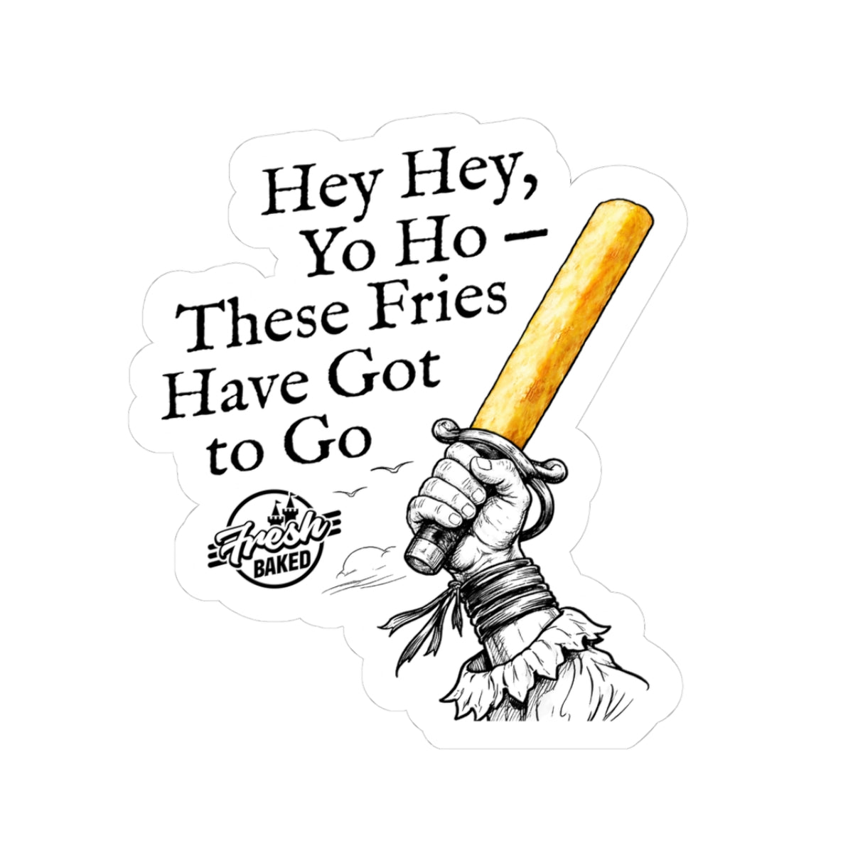 These Fries Have Got to Go Sticker