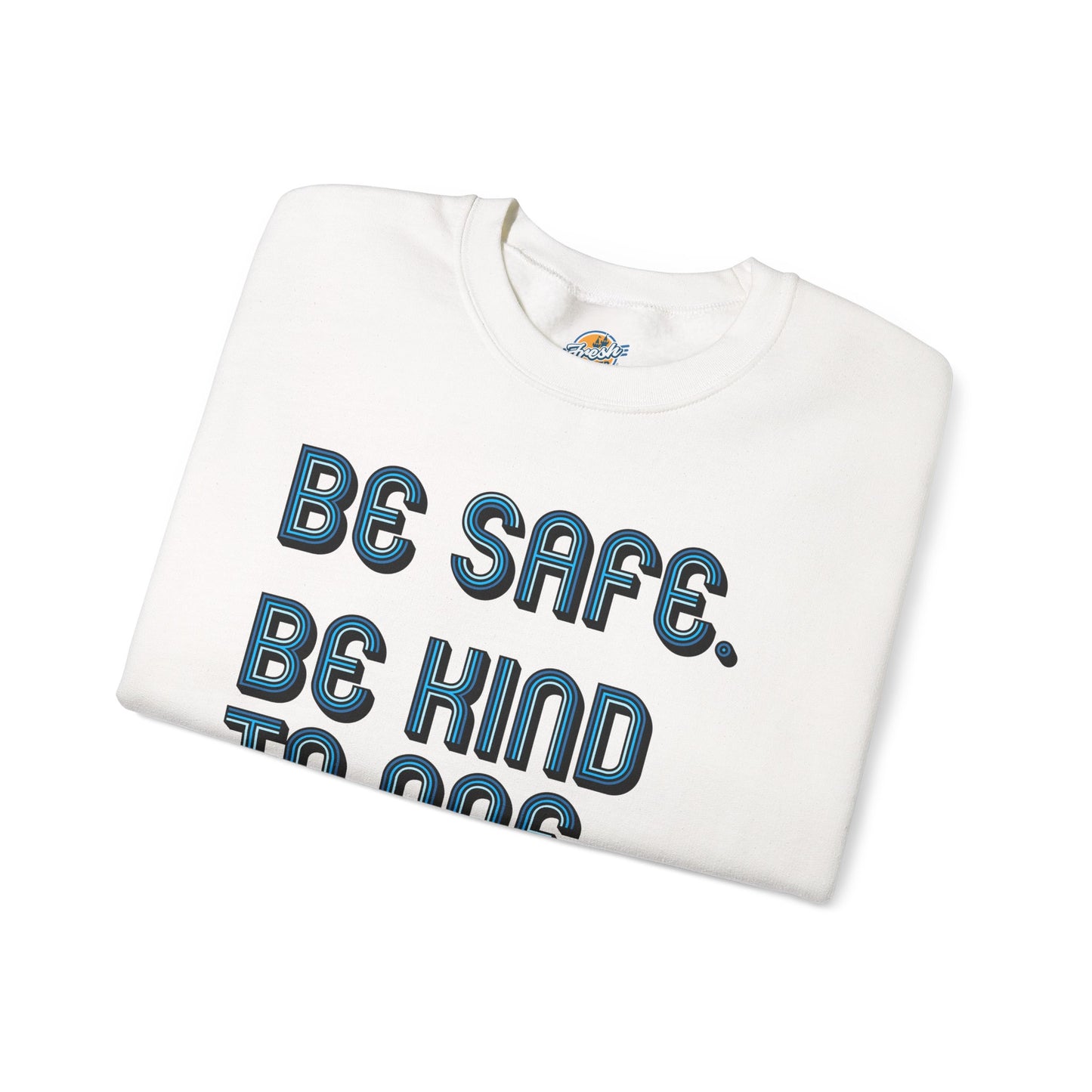 Be Safe. Be Kind. Classic Crewneck