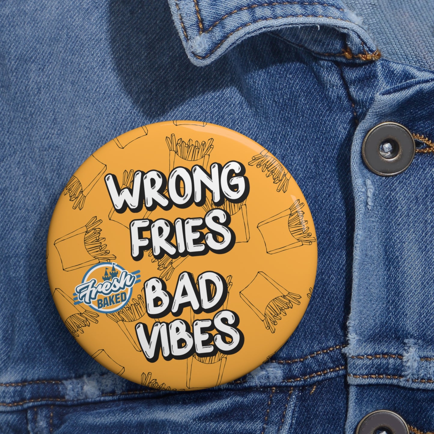 Wrong Fries. Bad Vibes. Button