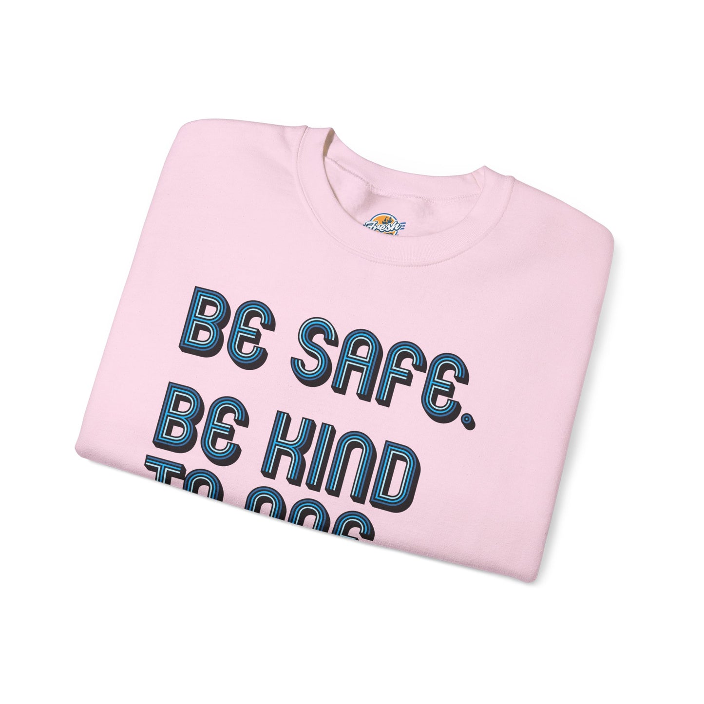 Be Safe. Be Kind. Classic Crewneck