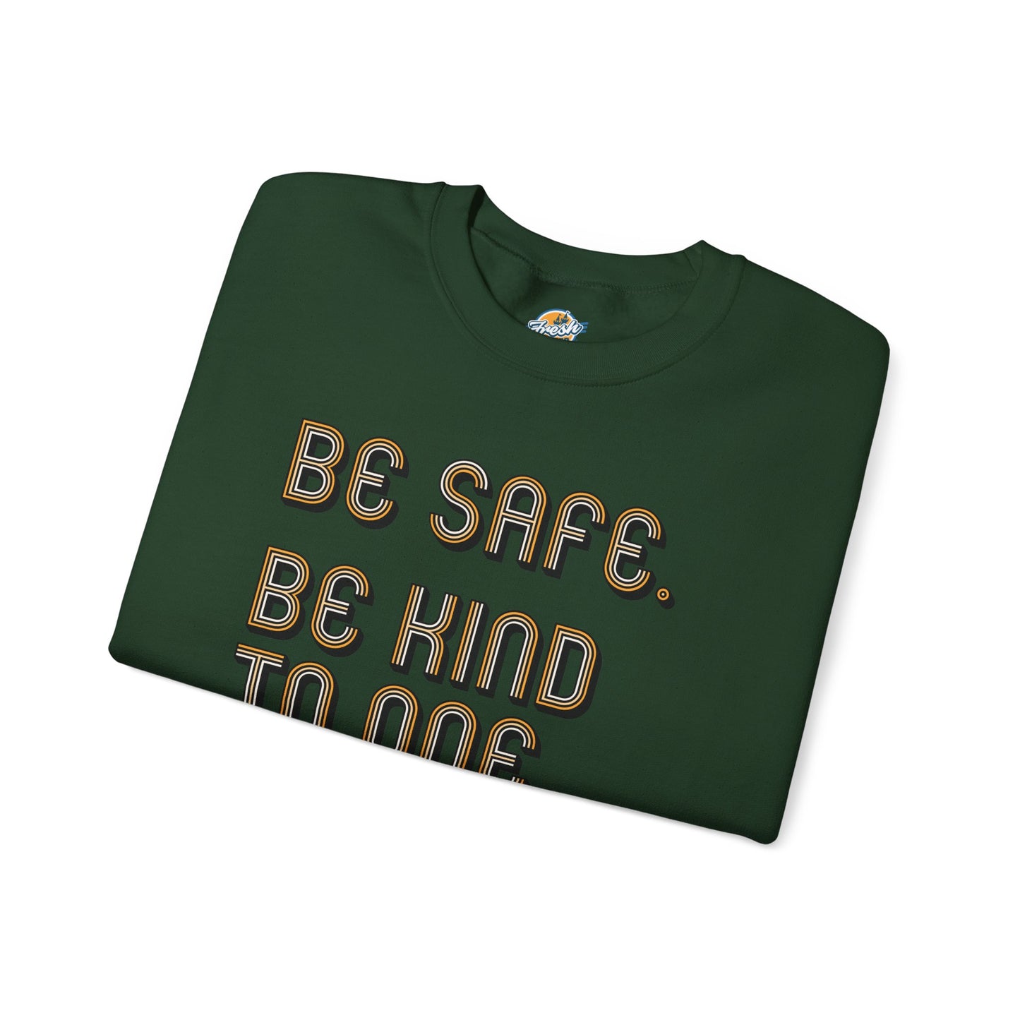 Be Safe. Be Kind. Classic Crewneck