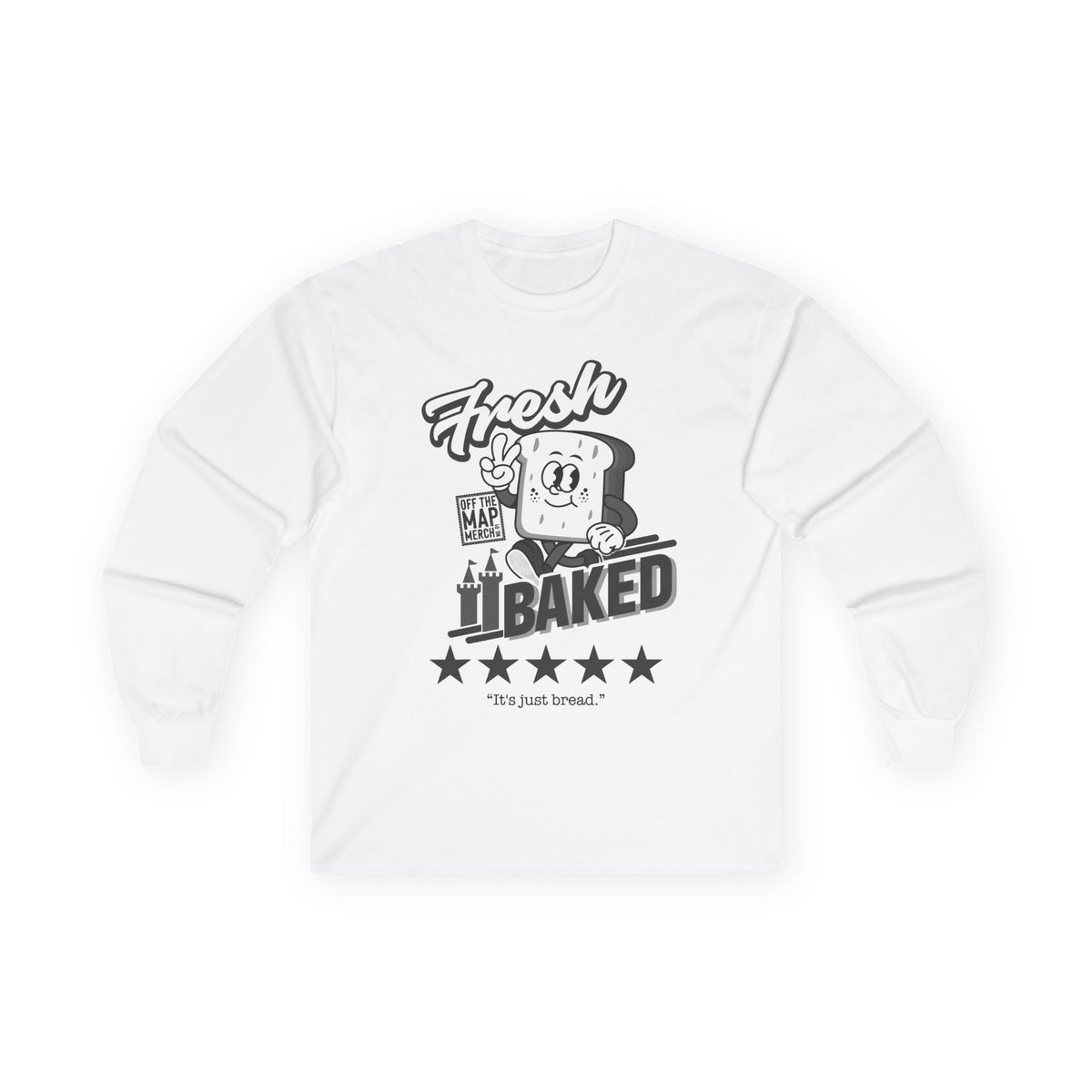 Fresh Baked "It's Just Bread" Long Sleeve Tee