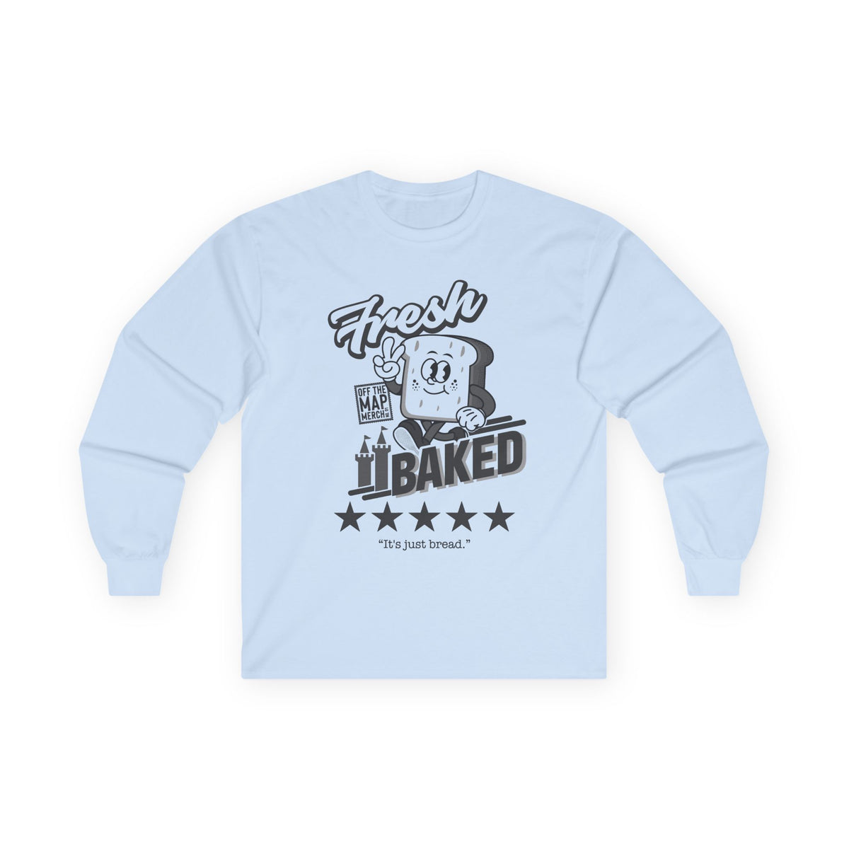 Fresh Baked "It's Just Bread" Long Sleeve Tee