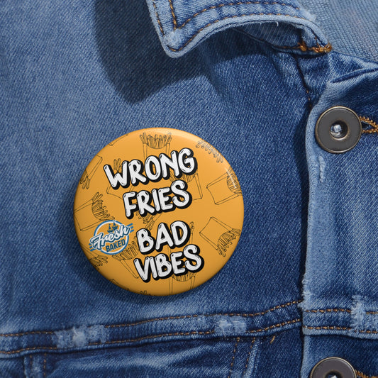 Wrong Fries. Bad Vibes. Button