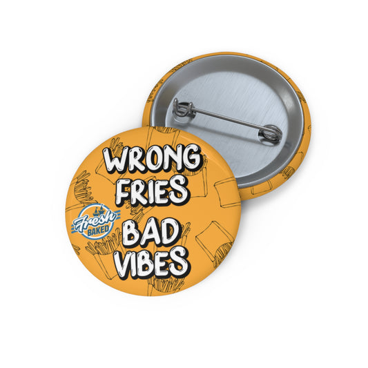 Wrong Fries. Bad Vibes. Button