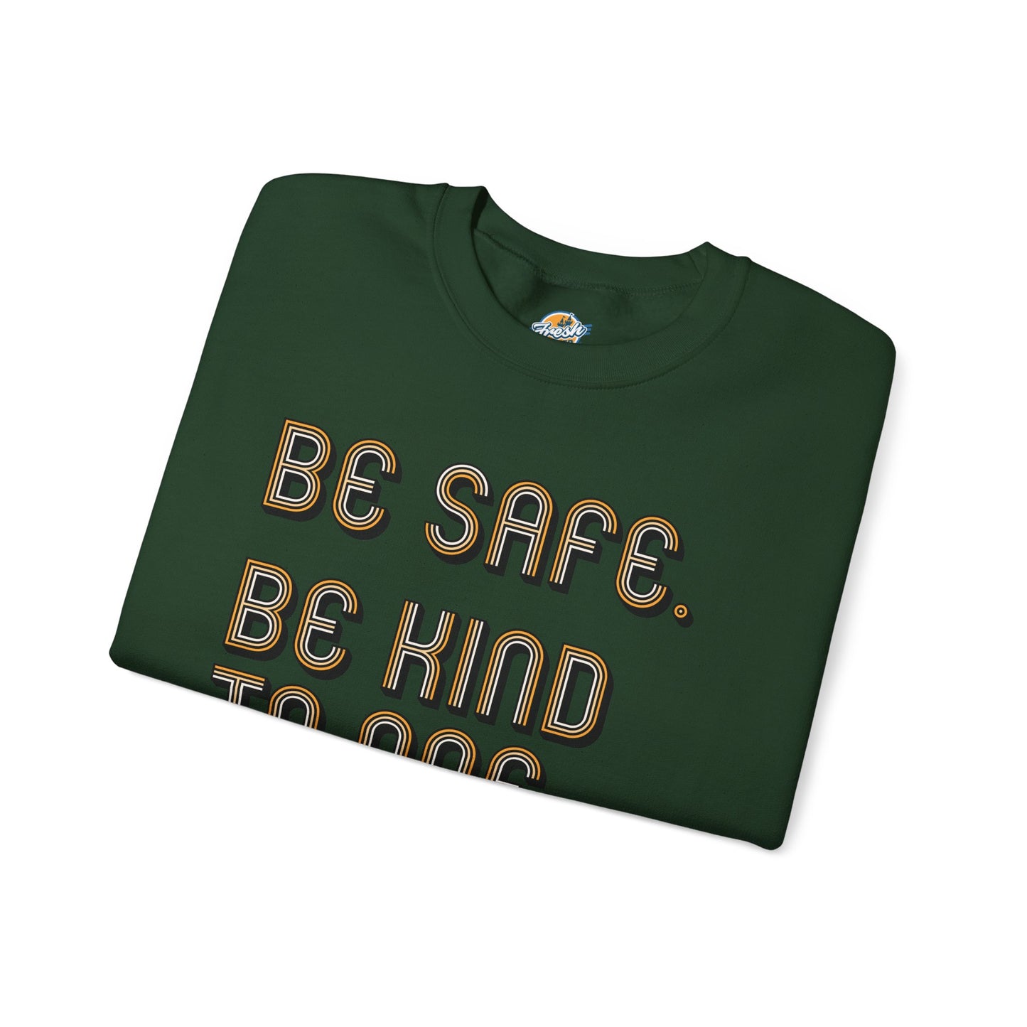 Be Safe. Be Kind. Classic Crewneck
